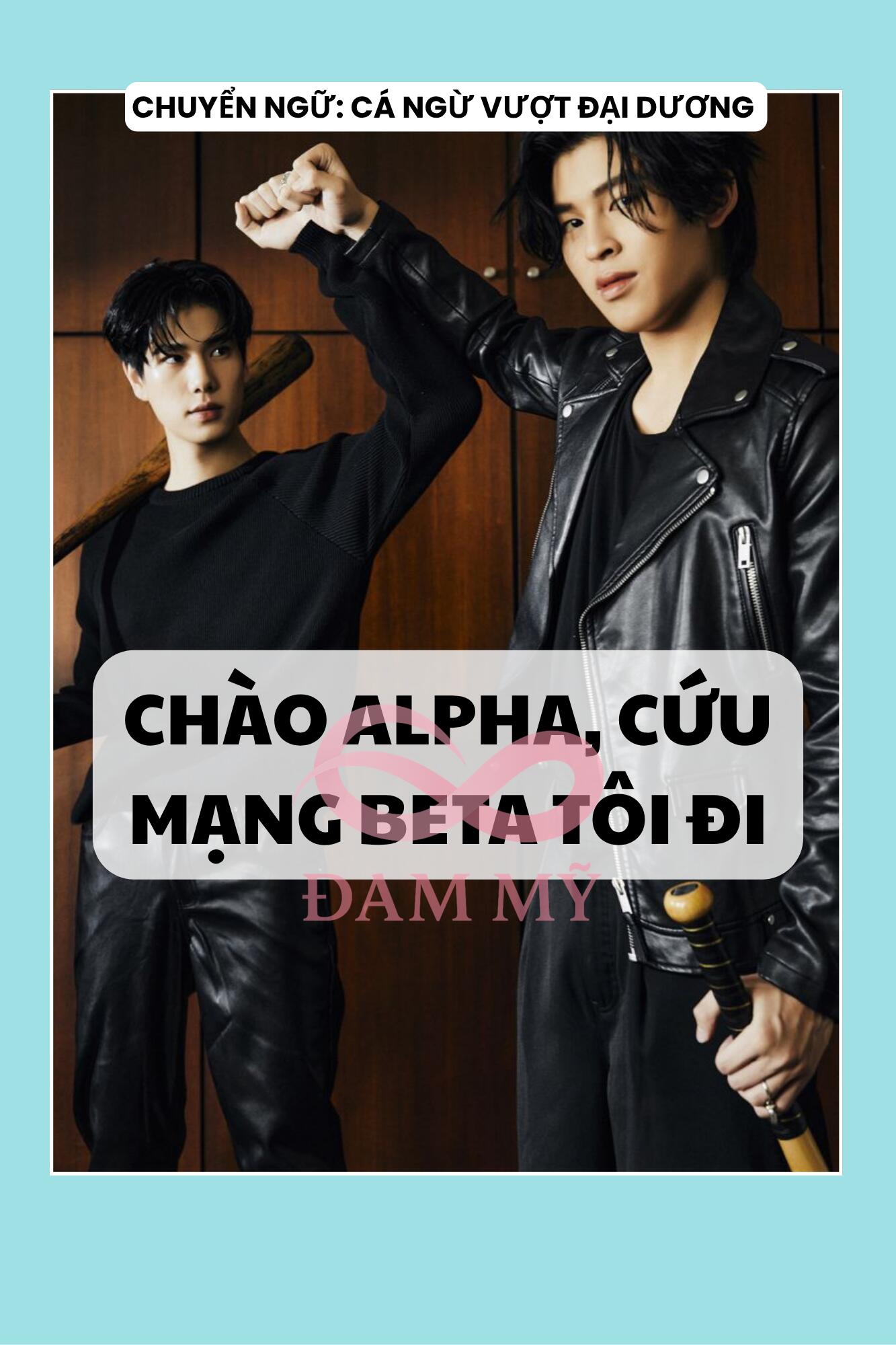 CHÀO ALPHA, CỨU MẠNG BETA TÔI ĐI