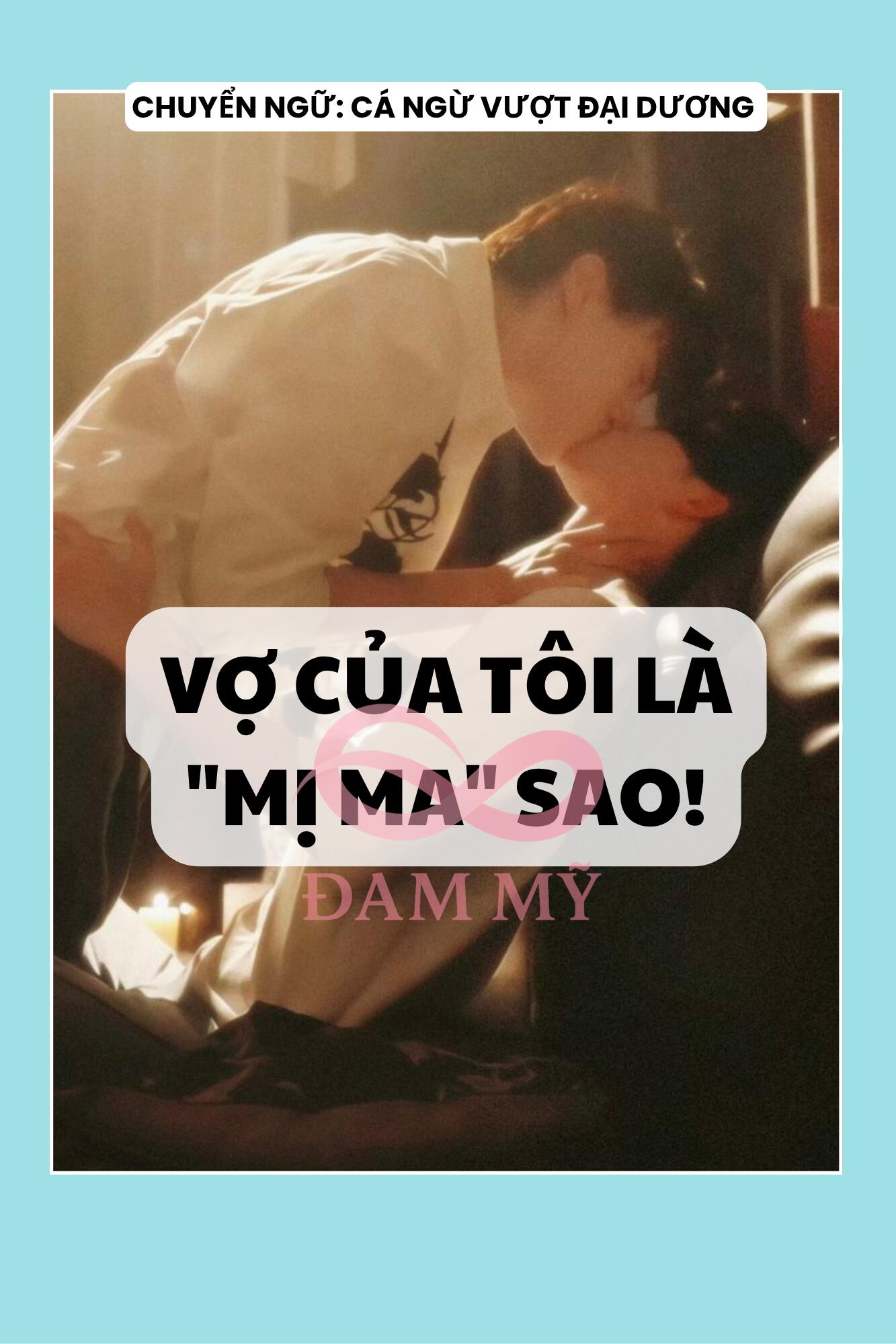 VỢ CỦA TÔI LÀ "MỊ MA" SAO!