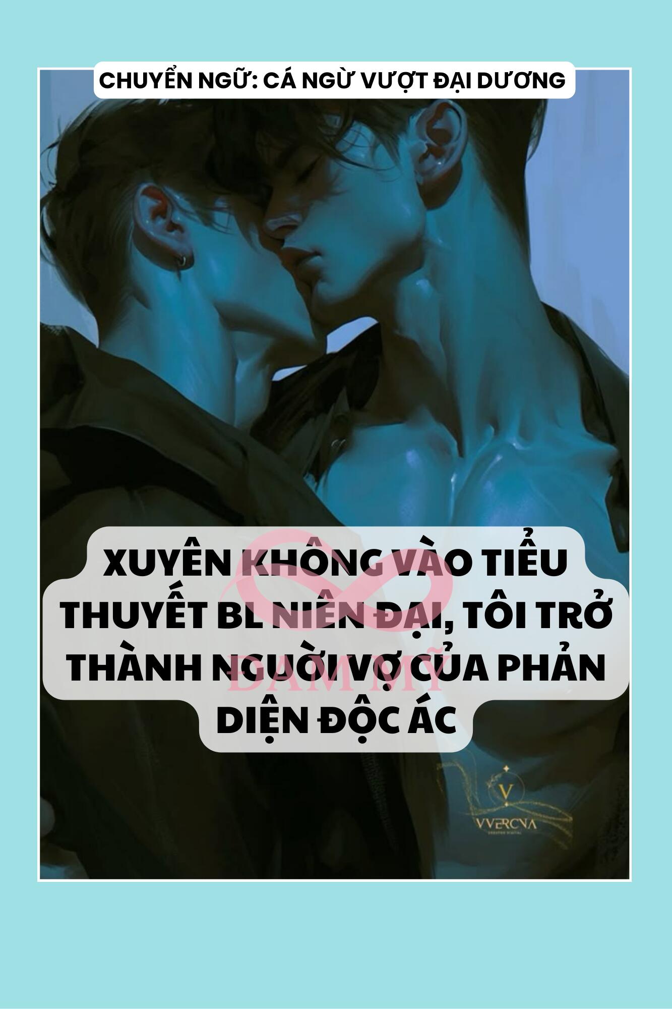 XUYÊN KHÔNG VÀO TIỂU THUYẾT BL NIÊN ĐẠI, TÔI TRỞ THÀNH NGUỜI VỢ CỦA PHẢN DIỆN ĐỘC ÁC