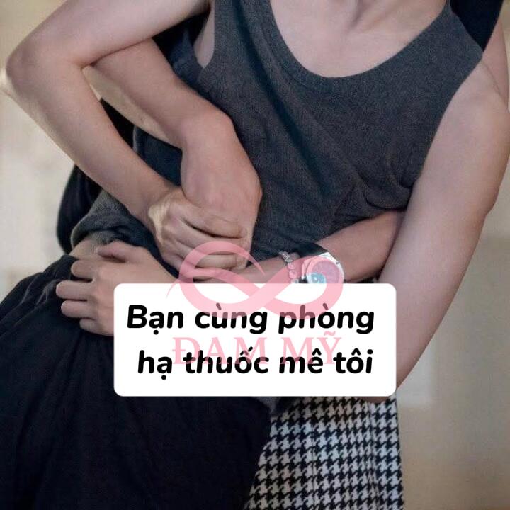 Bạn cùng phòng hạ thuốc mê tôi
