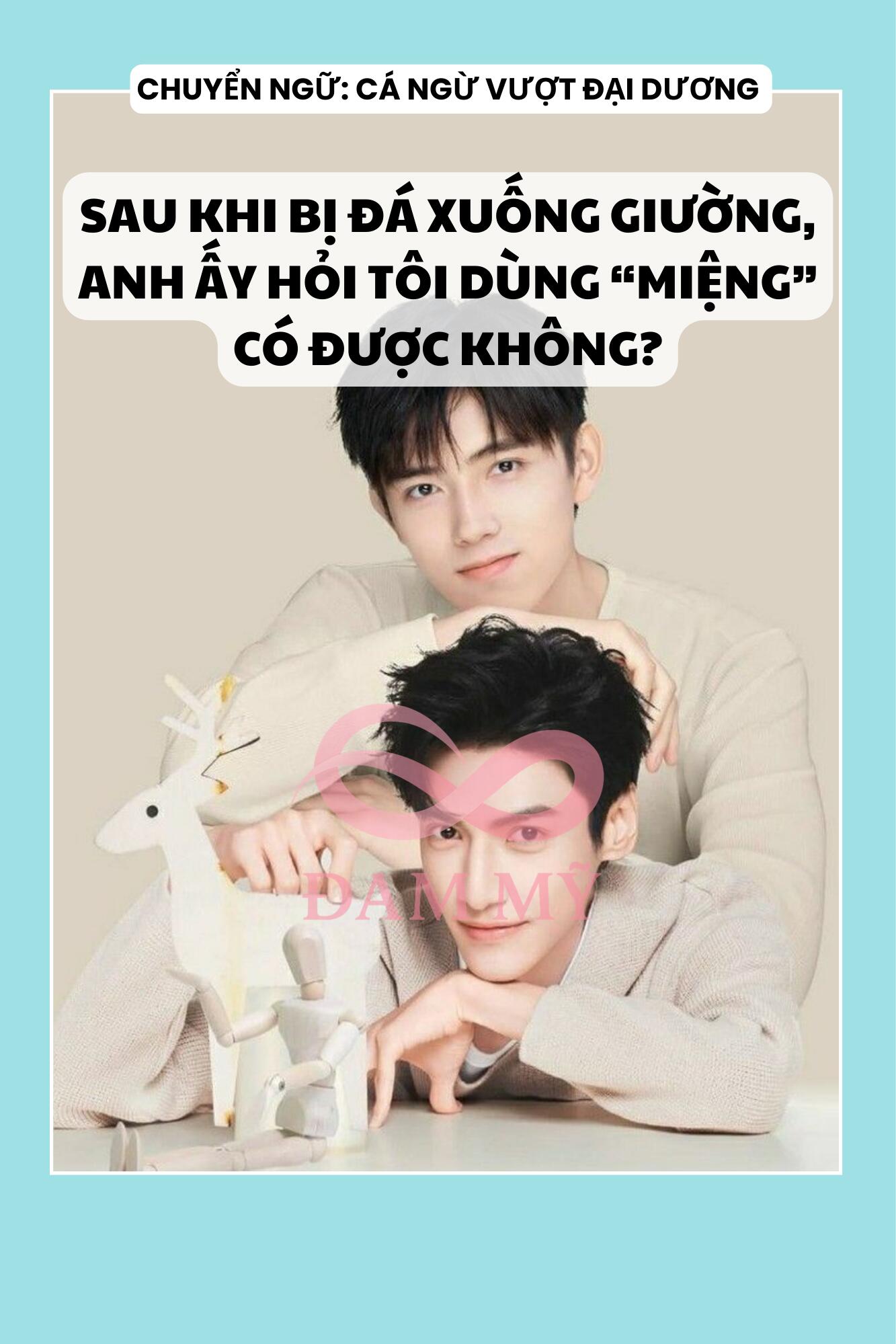 SAU KHI BỊ ĐÁ XUỐNG GIƯỜNG, ANH ẤY HỎI TÔI DÙNG “MIỆNG” CÓ ĐƯỢC KHÔNG?