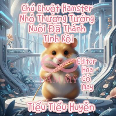 Chú Chuột Hamster Nhỏ Thượng Tướng Nuôi Đã Thành Tinh Rồi