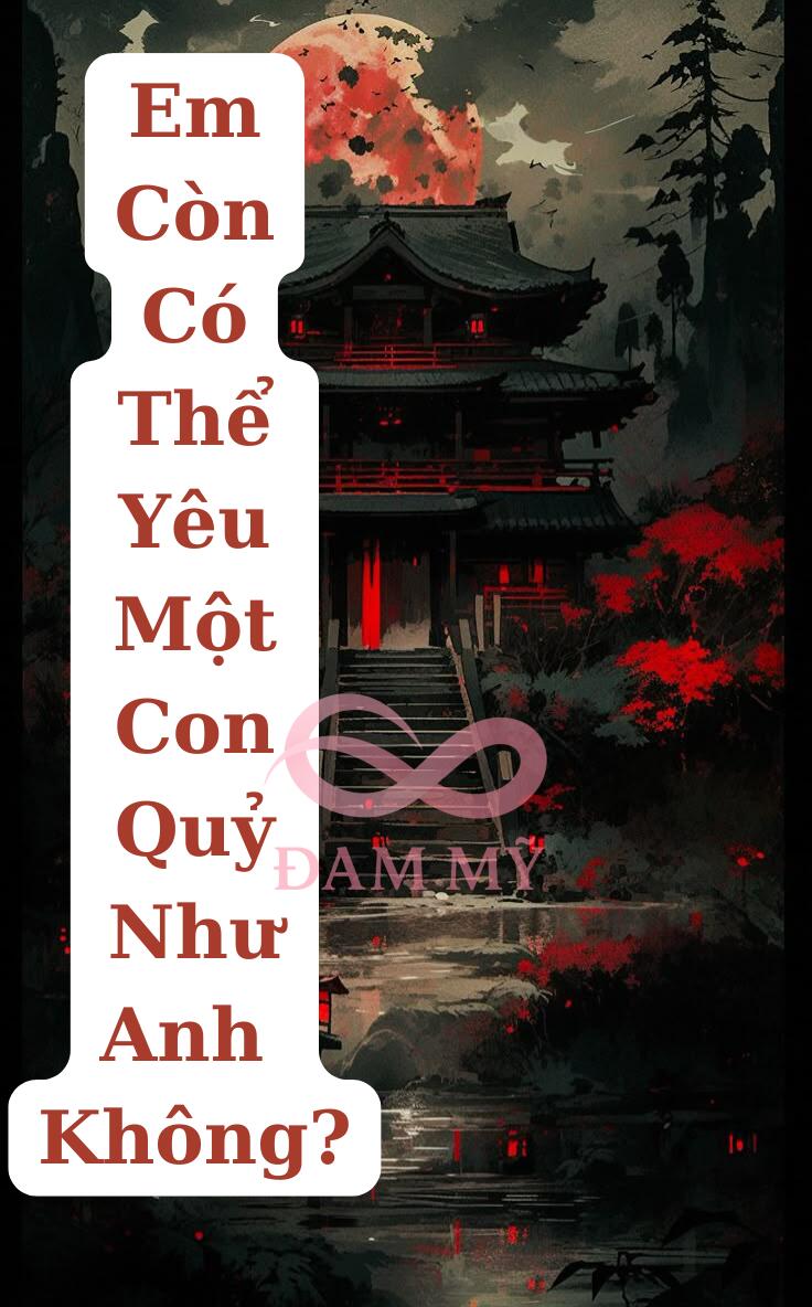 Em Còn Có Thể Yêu Một Con Quỷ Như Anh Không?