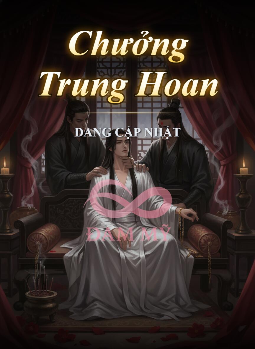 (H cổ trang) Chưởng Trung Hoan