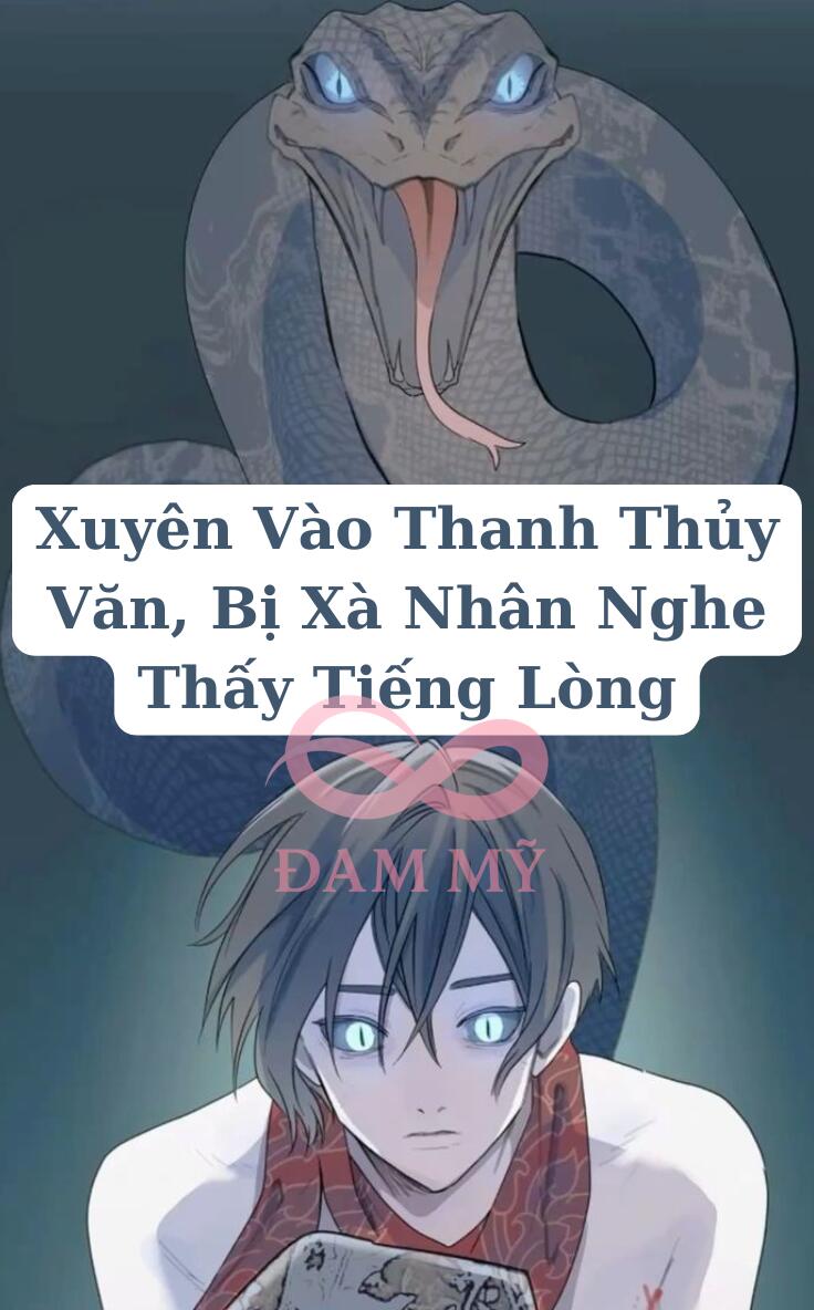 Xuyên Vào Thanh Thủy Văn, Bị Xà Nhân Nghe Thấy Tiếng Lòng