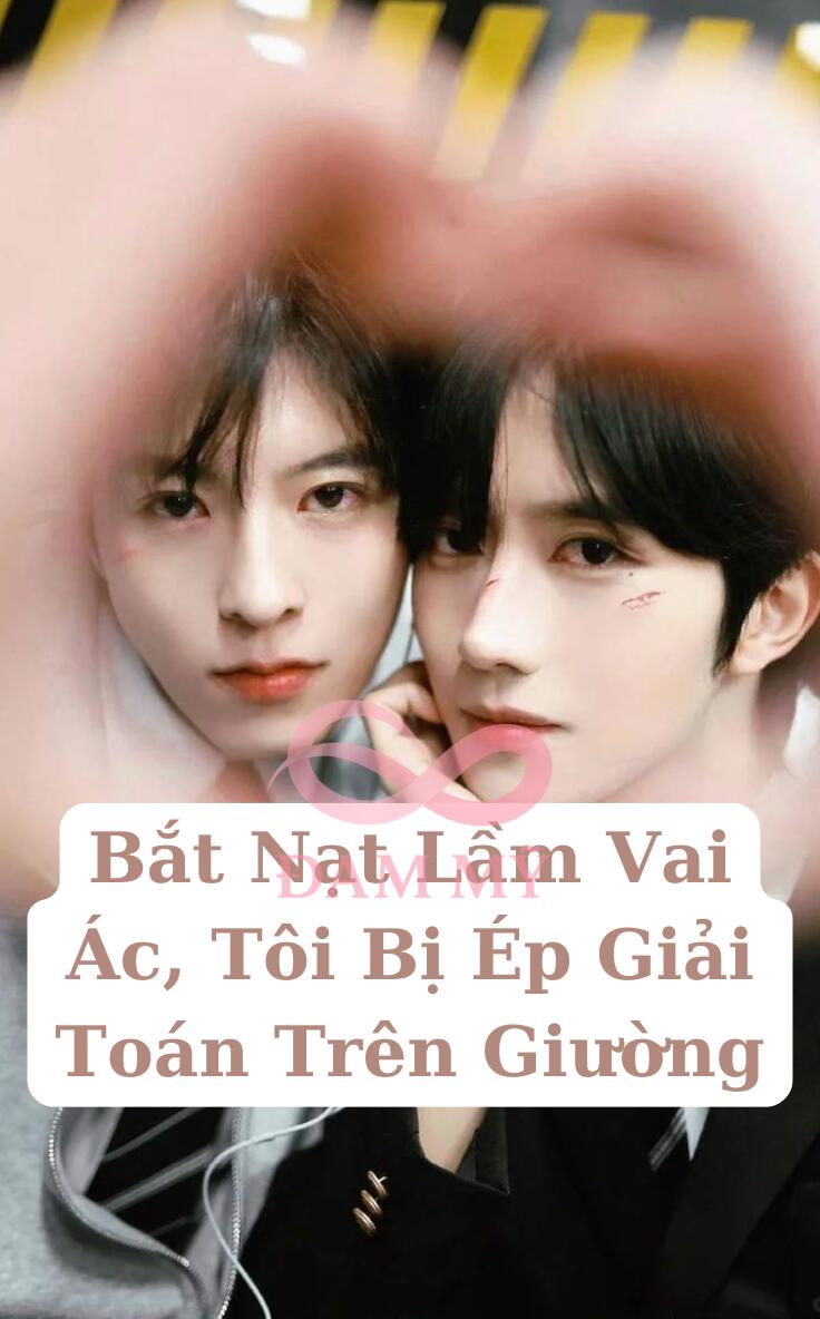 Bắt Nạt Lầm Vai Ác, Tôi Bị Ép Giải Toán Trên Giường