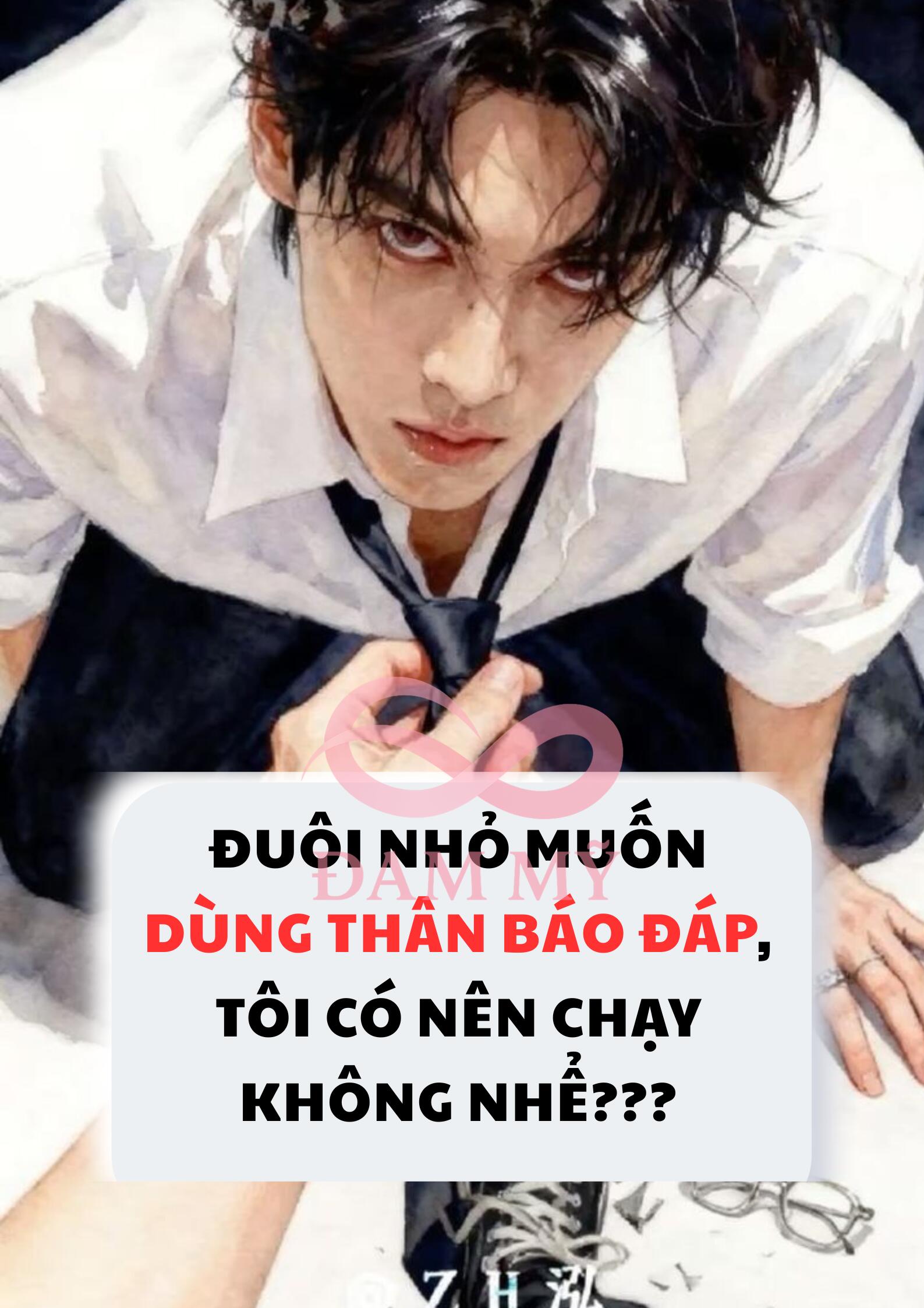 ĐUÔI NHỎ MUỐN DÙNG THÂN BÁO ĐÁP, TÔI CÓ NÊN CHẠY KHÔNG NHỂ???