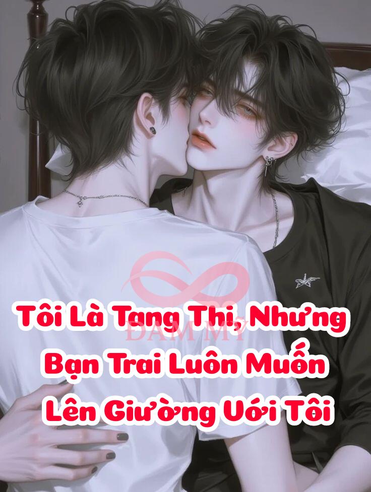 Tôi Là Tang Thi, Nhưng Bạn Trai Luôn Muốn Lên Giường Với Tôi