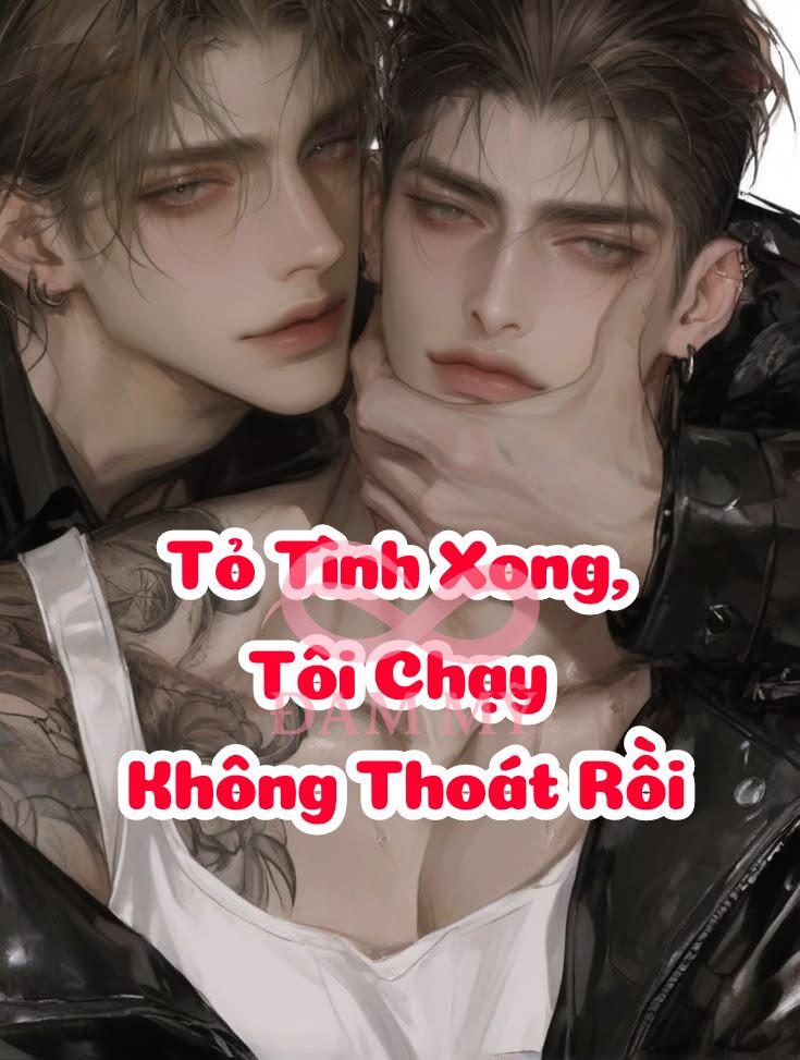 Tỏ Tình Xong, Tôi Chạy Không Thoát Rồi