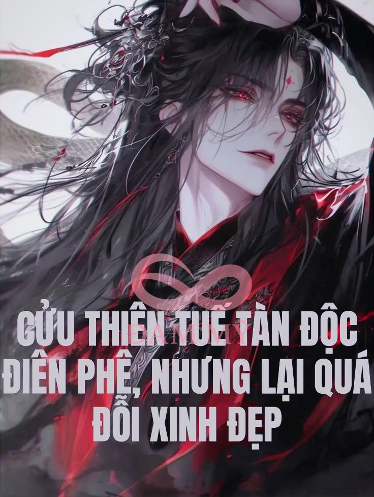 CỬU THIÊN TUẾ TÀN ĐỘC ĐIÊN PHÊ, NHƯNG LẠI QUÁ ĐỖI XINH ĐẸP