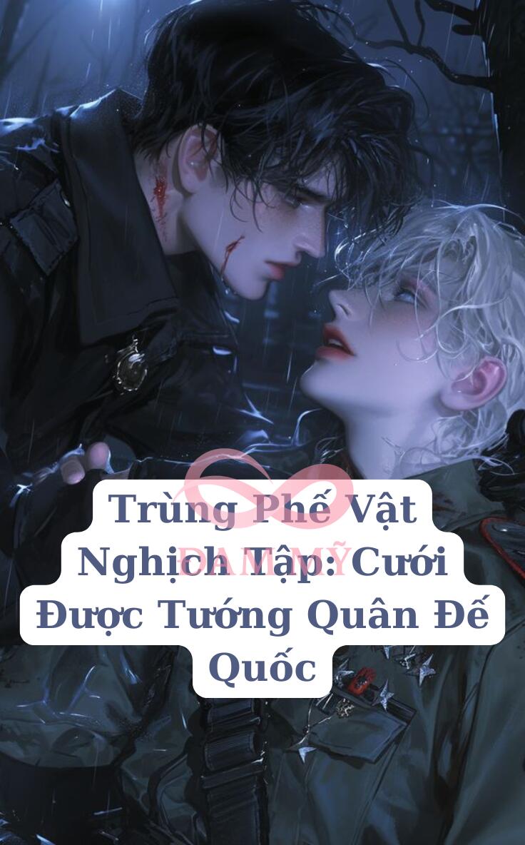 Trùng Phế Vật Nghịch Tập: Cưới Được Tướng Quân Đế Quốc