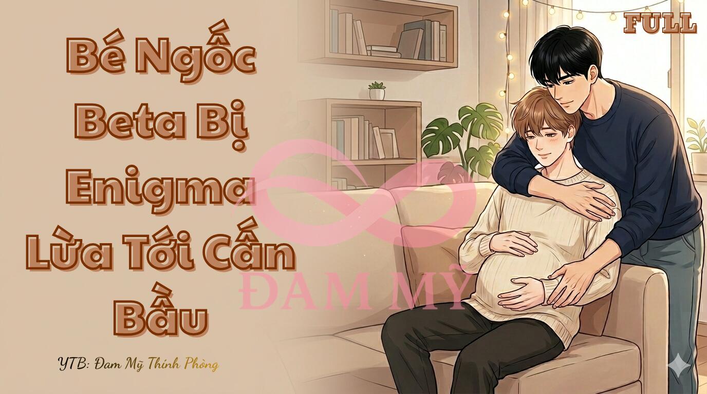 Bé Ngốc Beta Bị Enigma Lừa Tới Cấn Bầu