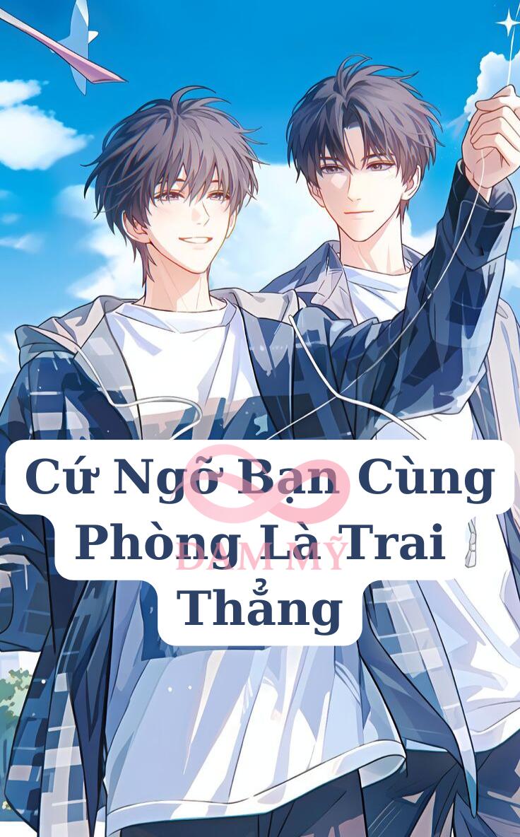 Cứ Ngỡ Bạn Cùng Phòng Là Trai Thẳng