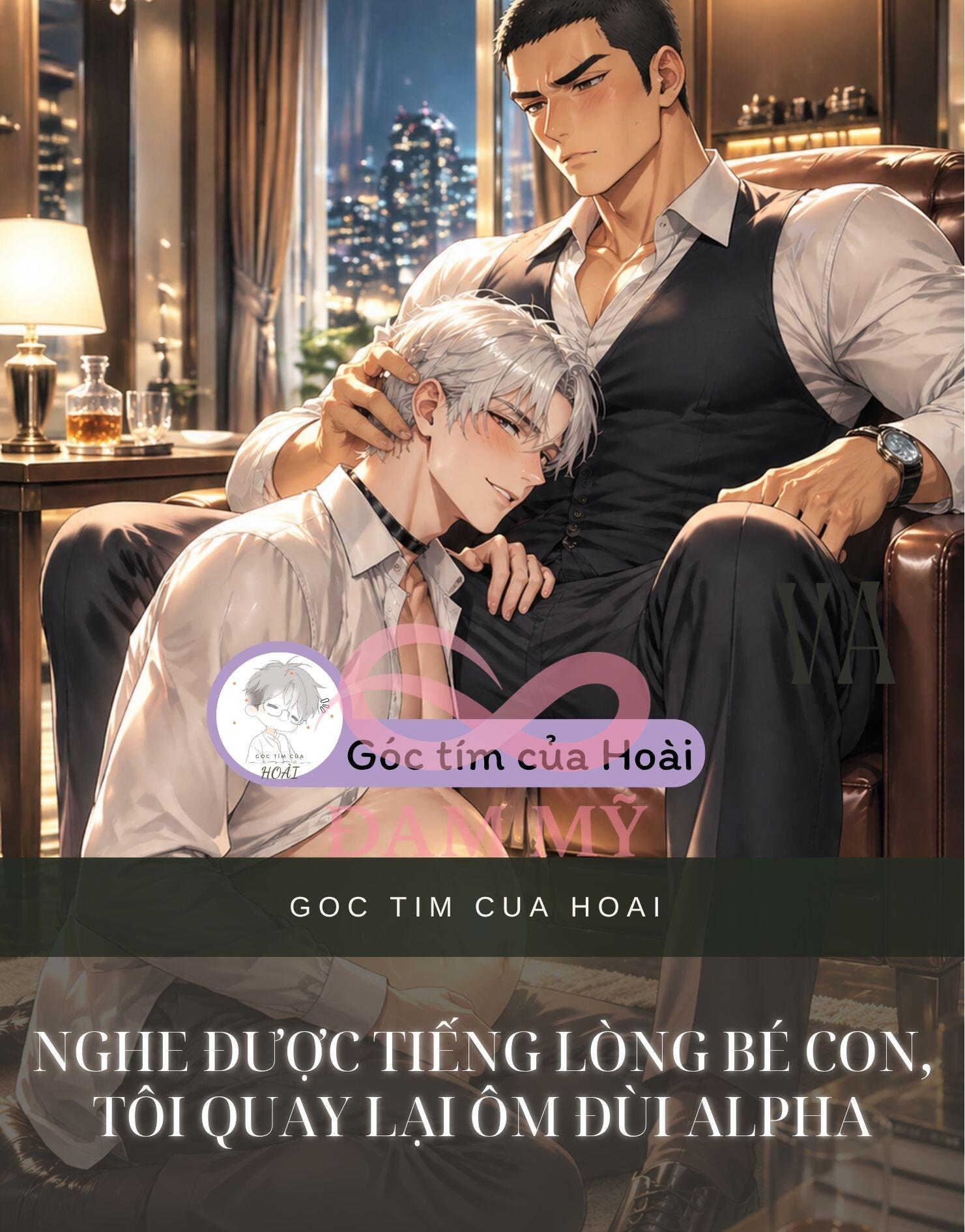 NGHE ĐƯỢC TIẾNG LÒNG BÉ CON, TÔI QUAY LẠI ÔM ĐÙI ALPHA