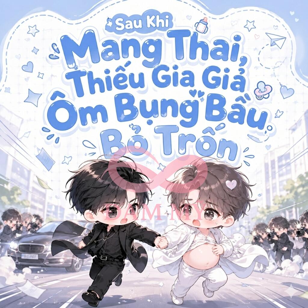 Sau Khi Mang Thai, Thiếu Gia Giả Ôm Bụng Bầu Bỏ Trốn