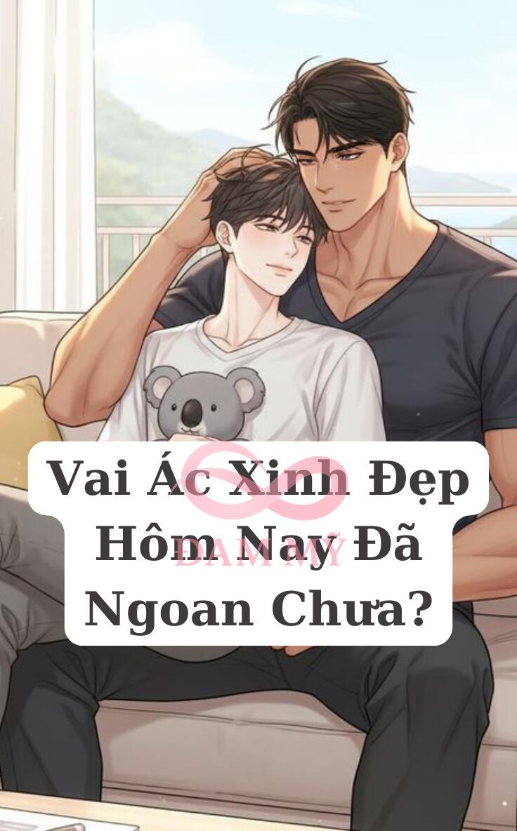 Vai Ác Xinh Đẹp Hôm Nay Đã Ngoan Chưa?