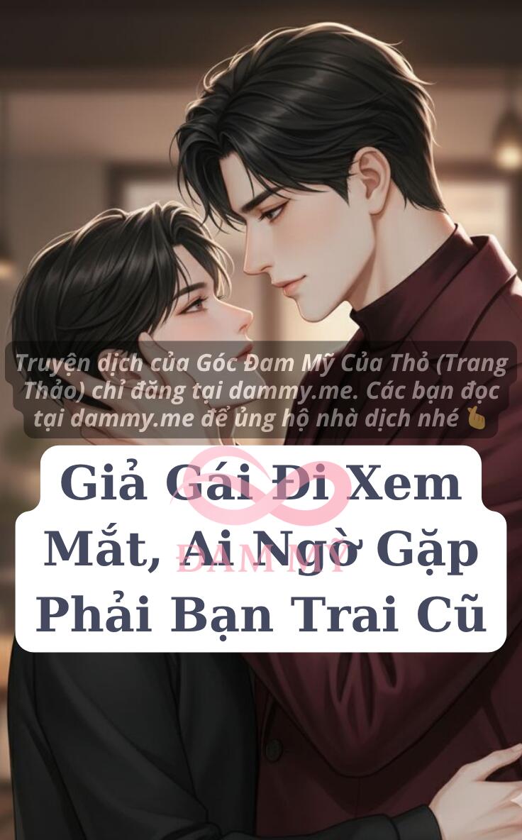 Giả Gái Đi Xem Mắt, Ai Ngờ Gặp Phải Bạn Trai Cũ