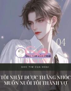 TÔI NHẶT ĐƯỢC THẰNG NHÓC MUỐN NUÔI TÔI THÀNH VỢ