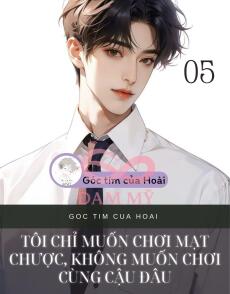 Tôi chỉ muốn chơi mạt chược, không muốn chơi cùng cậu đâu