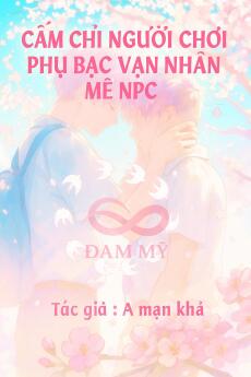 Cấm Chỉ Người Chơi Phụ Bạc Vạn Nhân Mê NPC