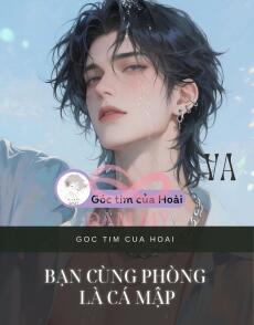 BẠN CÙNG PHÒNG LÀ CÁ MẬP