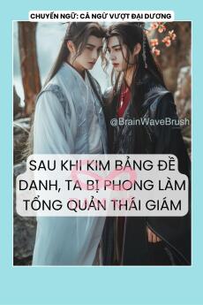 SAU KHI KIM BẢNG ĐỀ DANH, TA BỊ PHONG LÀM TỔNG QUẢN THÁI GIÁM