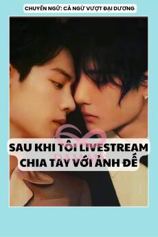 SAU KHI TÔI LIVESTREAM CHIA TAY VỚI ẢNH ĐẾ