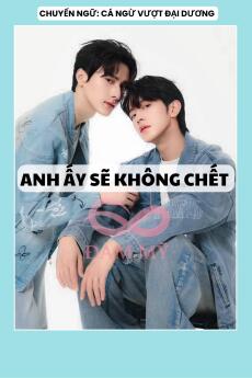 ANH ẤY SẼ KHÔNG CHẾT