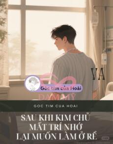 Sau Khi Kim Chủ Mất Trí Nhớ Lại Muốn Làm Ở Rể