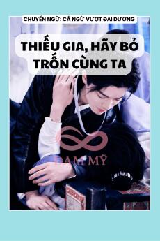 THIẾU GIA, HÃY BỎ TRỐN CÙNG TA