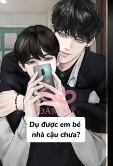 Dụ được em bé nhà cậu chưa?