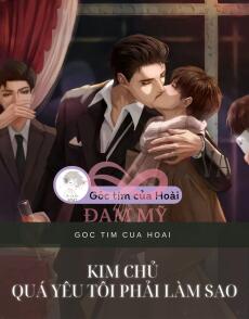 Kim Chủ Quá Yêu Tôi Phải Làm Sao