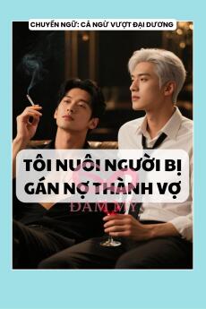 TÔI NUÔI NGƯỜI BỊ GÁN NỢ THÀNH VỢ