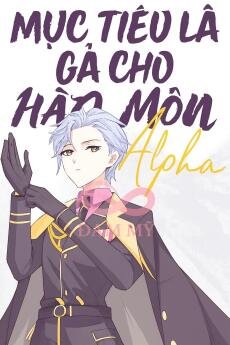 Mục Tiêu Là Gả Cho Hào Môn Alpha