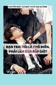 BẠN TRAI TÔI LÀ CHÓ ĐIÊN, PHẢI LÀM SAO BÂY GIỜ?