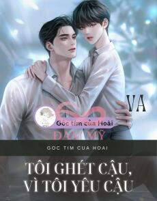 TÔI GHÉT CẬU, VÌ TÔI YÊU CẬU