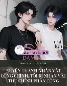 XUYÊN THÀNH NHÂN VẬT CÔNG CHÍNH, TÔI BỊ NHÂN VẬT THỤ CHÍNH PHẢN CÔNG