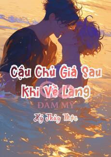 Cậu Chủ Giả Sau Khi Về Làng