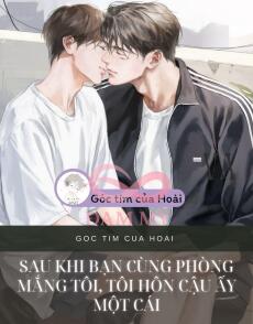 Sau khi bạn cùng phòng mắng tôi, tôi hôn cậu ấy một cái