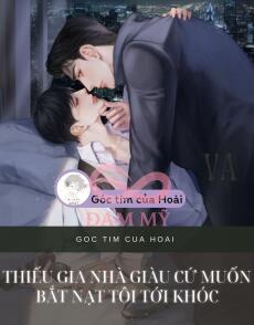 Thiếu gia nhà giàu cứ muốn bắt nạt tôi tới khóc