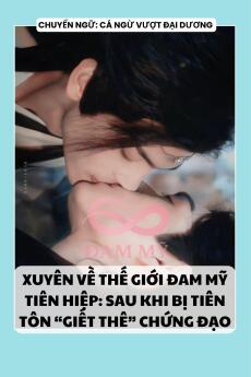 XUYÊN VỀ THẾ GIỚI ĐAM MỸ TIÊN HIỆP: SAU KHI BỊ TIÊN TÔN “GIẾT THÊ” CHỨNG ĐẠO