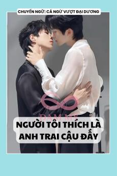 NGƯỜI TÔI THÍCH LÀ ANH TRAI CẬU ĐẤY