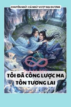 TÔI ĐÃ CÔNG LƯỢC MA TÔN TƯƠNG LAI