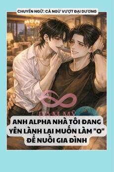 ANH ALPHA NHÀ TÔI ĐANG YÊN LÀNH LẠI MUỐN LÀM "O" ĐỂ NUÔI GIA ĐÌNH