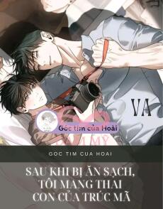 Sau khi bị ăn sạch, Tôi Mang Thai Con Của Trúc Mã