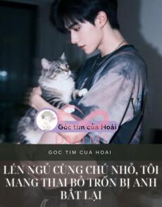 Lén ngủ cùng chú nhỏ, tôi mang thai bỏ trốn bị anh bắt lại