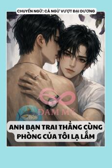 ANH BẠN TRAI THẲNG CÙNG PHÒNG CỦA TÔI LẠ LẮM
