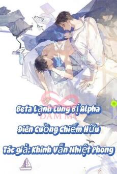 [ABO] Beta Lạnh Lùng Bị Alpha Điên Cuồng Cưỡng Chiếm