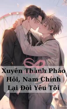 Xuyên Thành Pháo Hôi, Nam Chính Lại Đòi Yêu Tôi
