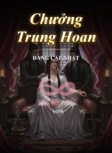(H cổ trang) Chưởng Trung Hoan